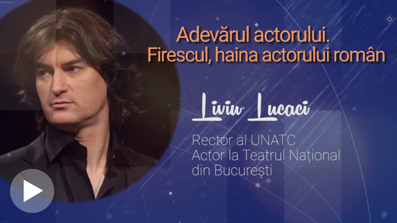 Adevărul actorului. Firescul, haina actorului român